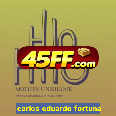 carlos eduardo fortuna